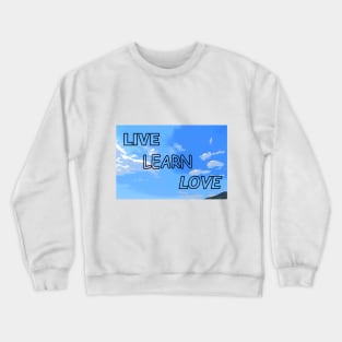 Live, Learn, Love on a sky background Crewneck Sweatshirt